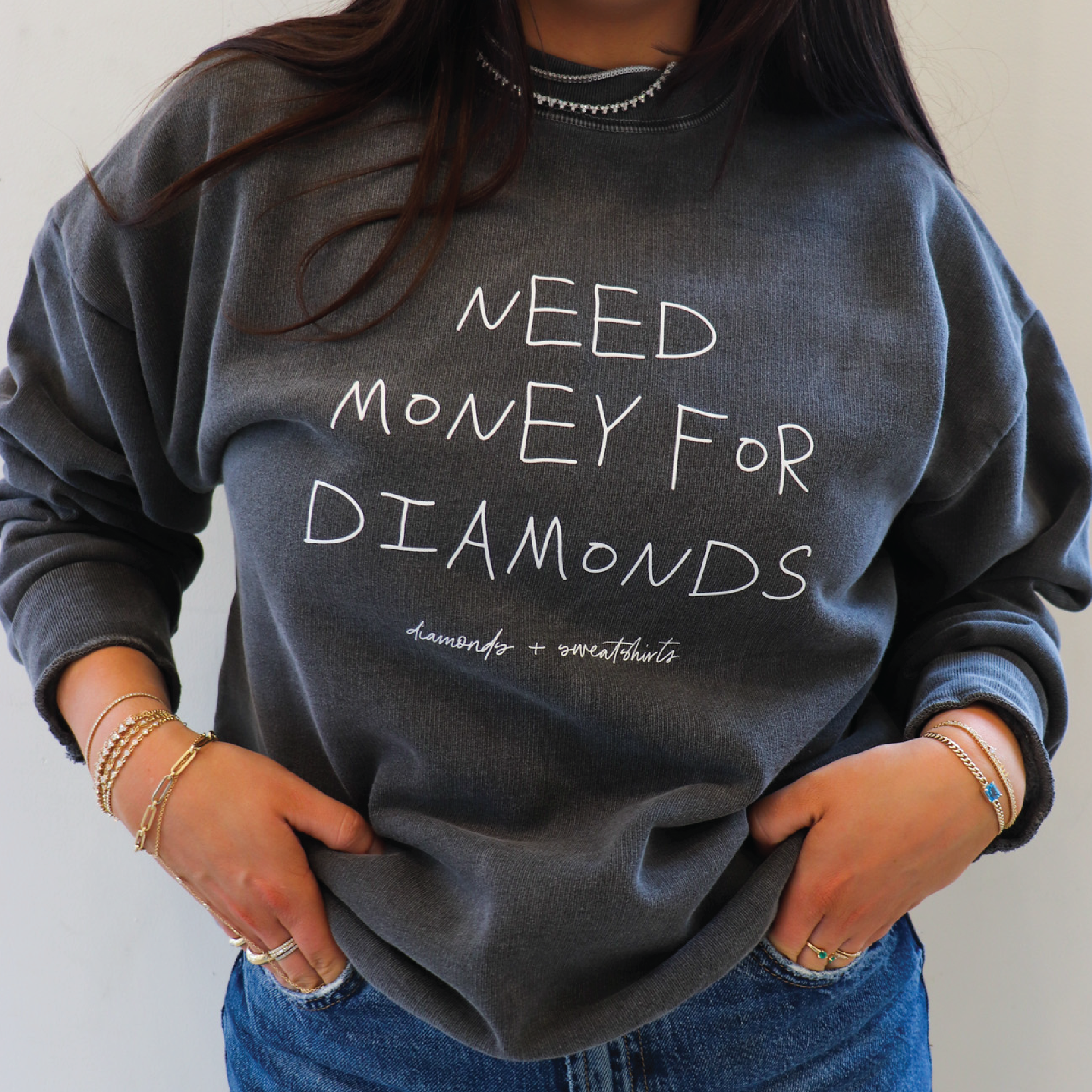 NEED MONEY FOR DIAMONDS sweatshirt
