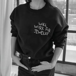 WILL WORK FOR JEWELRY sweatshirt