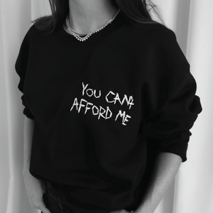 YOU CAN'T AFFORD ME sweatshirt