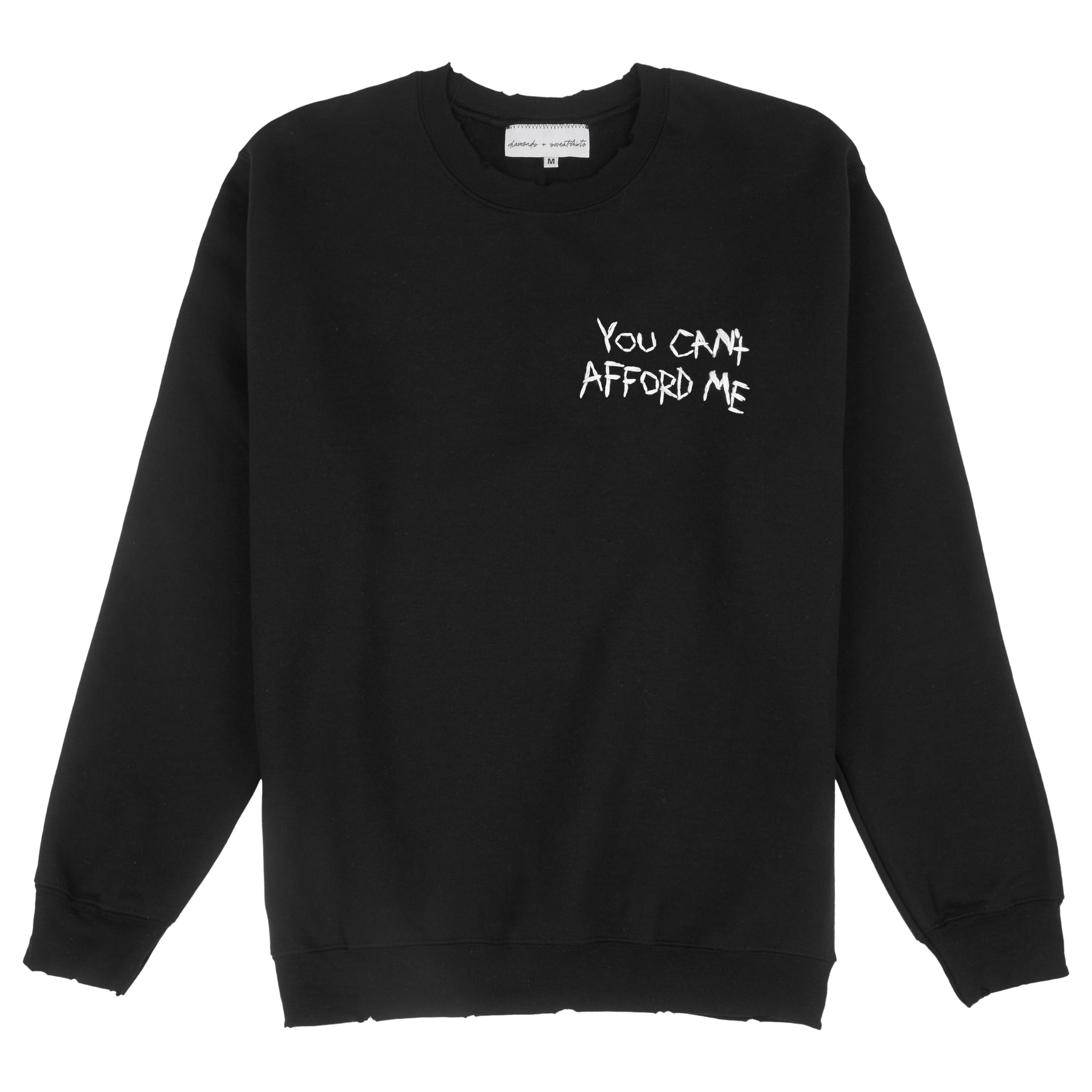 YOU CAN'T AFFORD ME sweatshirt